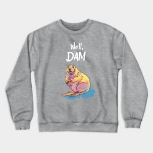 Well, Dam - Beaver Pun Crewneck Sweatshirt